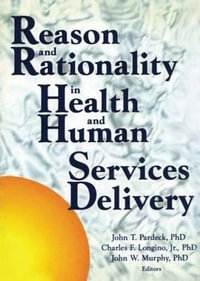 Reason and Rationality in Health and Human Services Delivery - Jean A. Pardeck