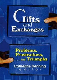 Gifts and Exchanges : Problems, Frustrations, . . . and Triumphs - Linda S Katz