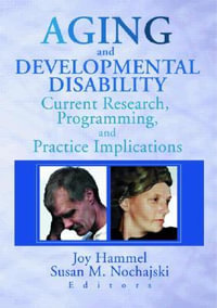 Aging and Developmental Disability : Current Research, Programming, and Practice Implications - Joy Hammel