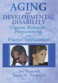 Aging and Developmental Disability : Current Research, Programming, and Practice Implications - Joy Hammel