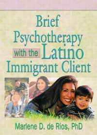 Brief Psychotherapy with the Latino Immigrant Client - Marlene Dobkin de Rios