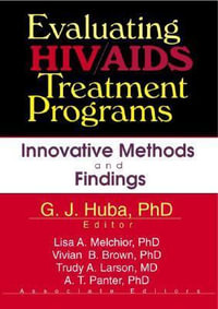 Evaluating HIV/AIDS Treatment Programs : Innovative Methods and Findings - George J. Huba