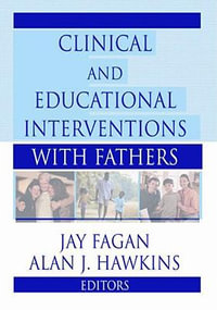 Clinical and Educational Interventions with Fathers : Haworth Marriage and the Family - Jay Fagan