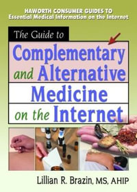 The Guide to Complementary and Alternative Medicine on the Internet - M Sandra Wood