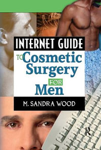 Internet Guide to Cosmetic Surgery for Men : Haworth Internet Medical Guides - M. Sandra Wood