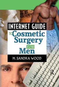 Internet Guide to Cosmetic Surgery for Men : Haworth Internet Medical Guides Ser. - M. Sandra Wood