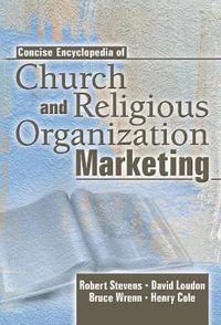 Concise Encyclopedia of Church and Religious Organization Marketing - Robert E Stevens