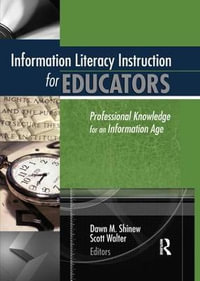 Information Literacy Instruction for Educators : Professional Knowledge for an Information Age - Scott Walter