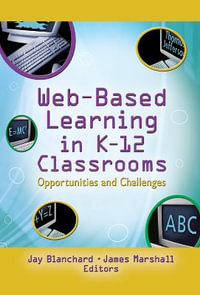 Web-Based Learning in K-12 Classrooms : Opportunities and Challenges - Jay Blanchard