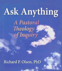 Ask Anything : A Pastoral Theology of Inquiry - Richard L Dayringer