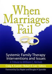 When Marriages Fail : Systemic Family Therapy Interventions and Issues - Craig Everett