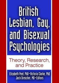 British Lesbian, Gay, and Bisexual Psychologies: Theory, Research, and Practice : Theory, Research, and Practice - Jack Drescher