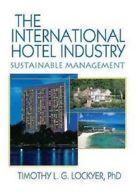 The International Hotel Industry : Sustainable Management : Sustainable Management - Timothy Lockyer