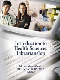 Introduction to Health Sciences Librarianship - M. Sandra Wood