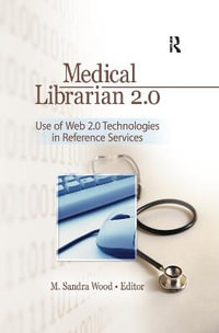 Medical Librarian 2. 0 : Use of Web 2.0 Technologies in Reference Servics - M. Sandra Wood