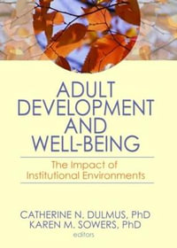 Adult Development and Well-Being : The Impact of Institutional Environments - Catherine N. Dulmus