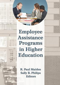 Employee Assistance Programs in Higher Education : Monographic Separates from the Journal of Workplace Behavioral Health - R Paul Maiden