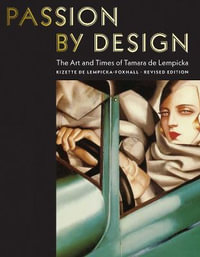 Passion by Design : The Art and Times of Tamara de Lempicka - Kizette De Lempicka-Foxhall