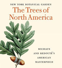 Trees of North America : Michaux and Redoute's American Masterpiece - NEW YORK BOTANICAL GARDEN