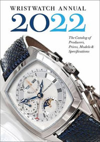 Wristwatch Annual 2022 : The Catalog of Producers, Prices, Models, and Specifications - PETER BRAUN