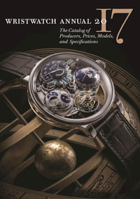 Wristwatch Annual 2017 : The Catalog of Producers, Prices, Models, and Specifications - Peter Braun
