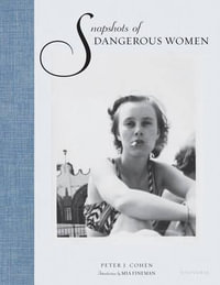 Snapshots of Dangerous Women - Peter J. Cohen