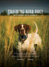 Training Bird Dogs with Ronnie Smith Kennels : Proven Techniques and an Upland Tradition - Reid Bryant