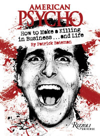 American Psycho: How to Make a Killing in Business...and Life : by Patrick Bateman - Patrick Bateman