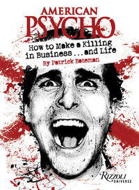 American Psycho : How to Make a Killing in Business...and Life - Patrick Bateman