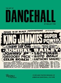 The Art of Dancehall : Flyer and Poster Designs of Jamaican Dancehall Culture - Walshy Fire