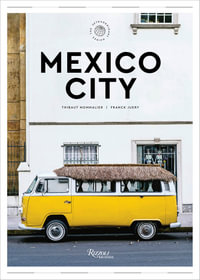 Mexico City: The Extraordinary Guide : An Insider Tour of Art, Food, and Culture - Thibault Mommalier