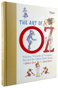 The Art of Oz : Witches, Wizards, and Wonders Beyond the Yellow Brick Road - Gabriel Gale