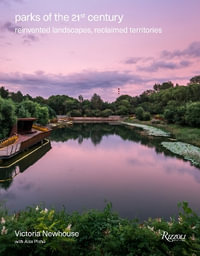 Parks of the 21st Century : Reinvented Landscapes, Reclaimed Territories - Victoria Newhouse