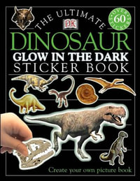 DK Ultimate Glow in the Dark Sticker Collection : Dinosaur : Over 60 Stickers