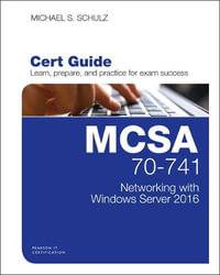 MCSA 70-741 Cert Guide : Networking with Windows Server 2016 - Michael S. Schulz