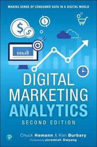 Digital Marketing Analytics : Making Sense of Consumer Data in a Digital World - Chuck Hemann