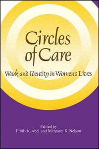 Circles of Care : Work and Identity in Women's Lives - Emily K. Abel