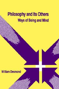 Philosophy and Its Others : Ways of Being and Mind - William Desmond