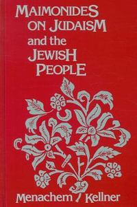 Maimonides on Judaism and the Jewish People : S U N Y SERIES IN JEWISH PHILOSOPHY - Menachem Kellner