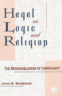 Hegel on Logic and Religion : The Reasonableness of Christianity - John W. Burbidge