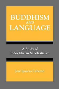 Buddhism and Language : A Study of Indo-Tibetan Scholasticism - Jose Ignacio Cabezon