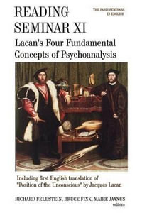 Reading Seminar XI : Lacan's Four Fundamental Concepts of Psychoanalysis: The Paris Seminars in English - Richard Feldstein