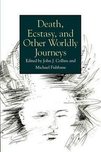 Death, Ecstasy, and Other Worldly Journeys : Suny Series in Religious Studies - John J. Collins