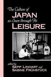 The Culture of Japan as Seen through Its Leisure : Suny Japan in Transition - Sepp Linhart