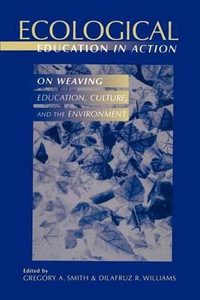 Ecological Education in Action : On Weaving Education, Culture, and the Environment - Gregory A. Smith