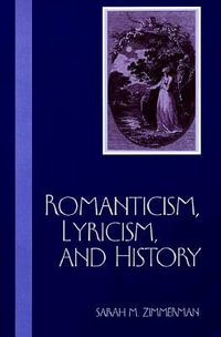 Romanticism, Lyricism, and History - Sarah M. Zimmerman