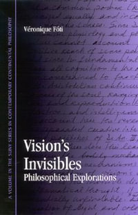 Vision's Invisibles : Philosophical Explorations - V'eronique M. F'oti