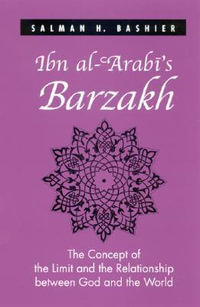 Ibn al-ʿArabī's Barzakh : The Concept of the Limit and the Relationship between God and the World - Salman H. Bashier