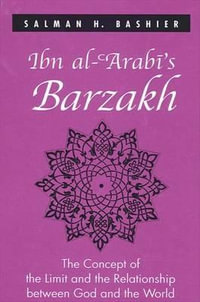 Ibn Al-ʿarabī's Barzakh : The Concept of the Limit and the Relationship Between God and the World - Salman H. Bashier