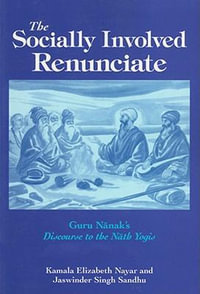 The Socially Involved Renunciate : Guru Nānak's Discourse to the Nāth Yogis - Kamala Elizabeth Nayar